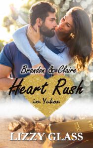 romantischer Kanada Liebesroman Heart Rush im Yukon 1: Brandon und Claire von Lizzy Glass