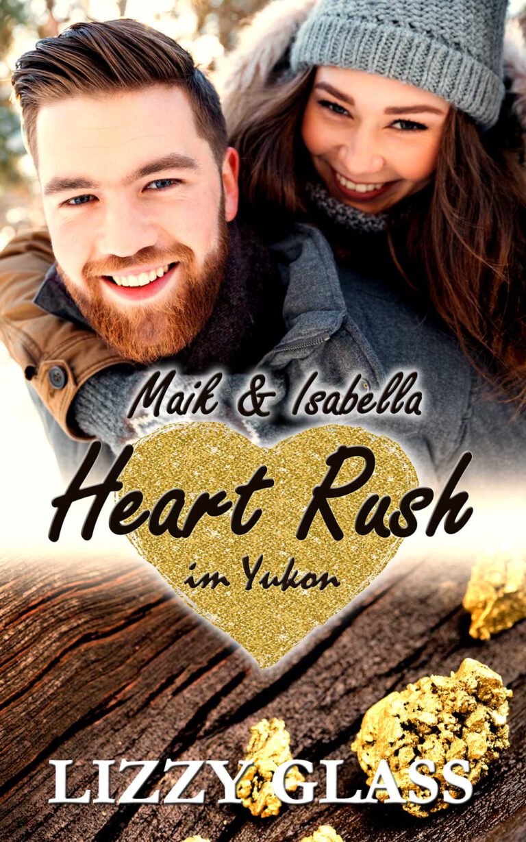 humorvoller Kanada Liebesroman Heart Rush im Yukon: Maik und Isabella von Lizzy Glass