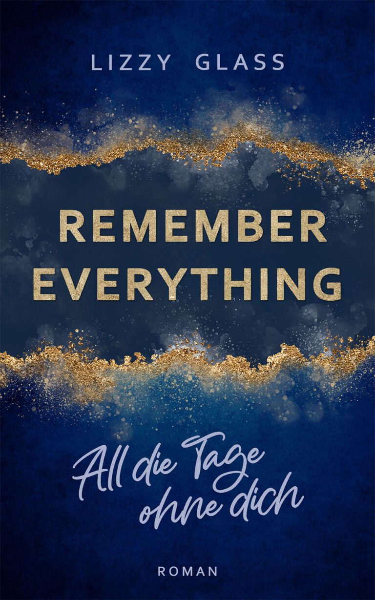 Remember Everything − All die Tage ohne dich Roman | Dramatische New Adult Romance von Lizzy Glass