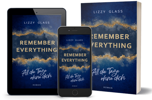 Remember Everything − All die Tage ohne dich Roman | Dramatische New Adult Romance von Lizzy Glass