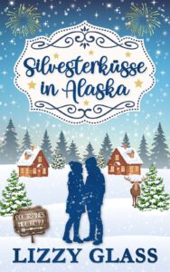 Silvesterküsse in Alaska | Winterroman von Lizzy Glass